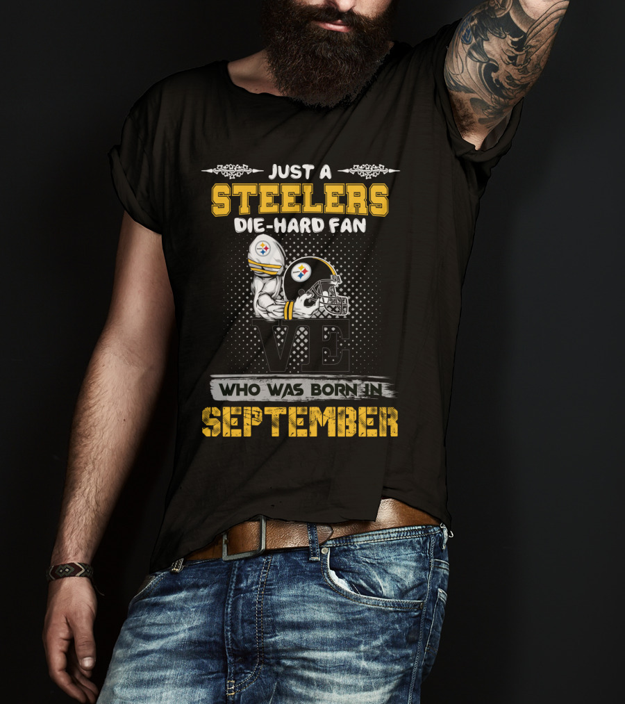Just A Steelers Die-Hard Fan Who Was Born In September T-Shirt