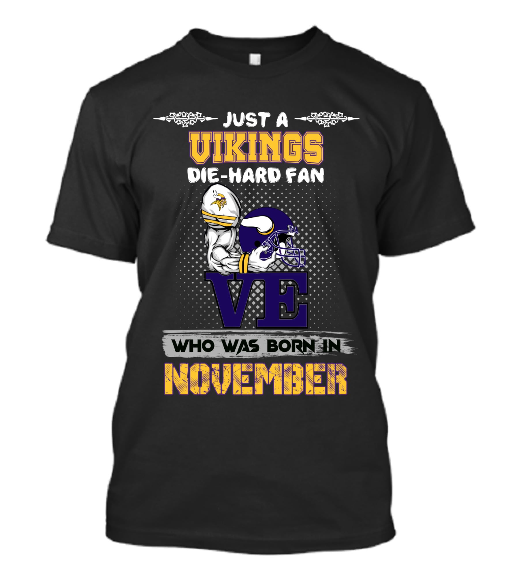 Just A Vikings Die-Hard Fan Who Was Born IN November T-Shirt