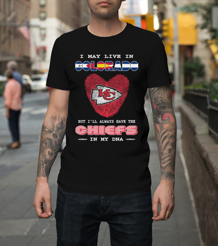 I May Live In Colorado Chiefs In My Dna T-Shirt