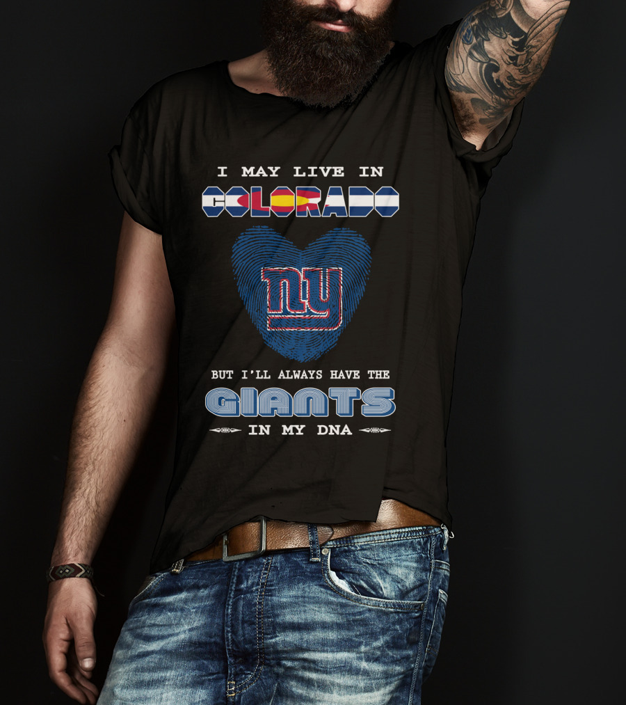 I May Live In Colorado But I'll Always Have The New York Giants In My DNA T-Shirt