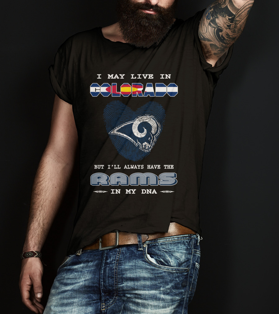 I May Live In Colorado But I'll Always Have The Rams In My Dna T-Shirt