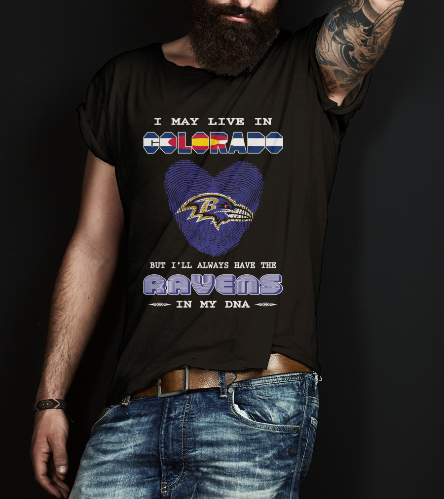 I May Live In Colorado Ravens In My DNA T-Shirt