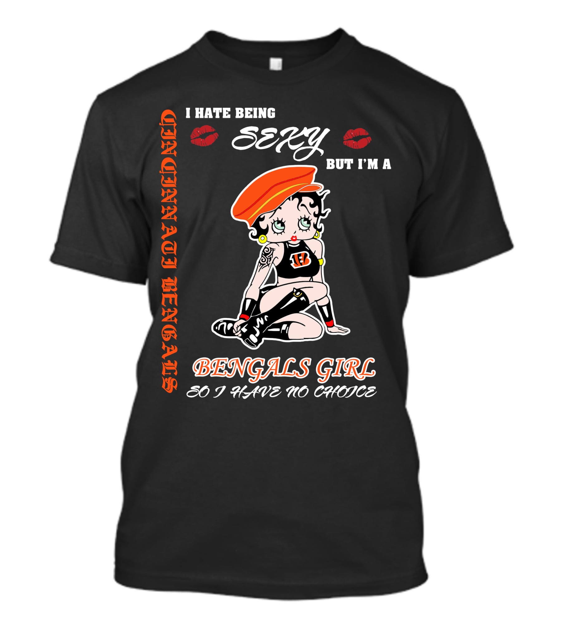 Cincinnati Bengals Girl Sexy I Hate Being Sexy But I'm A Bengals Girl So I Have No Choice T-Shirt