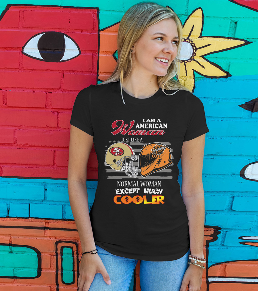 I Am An American Woman Just Like A Normal Woman Except Much Cooler 49ers Harley Davidson Helmet T-Shirt