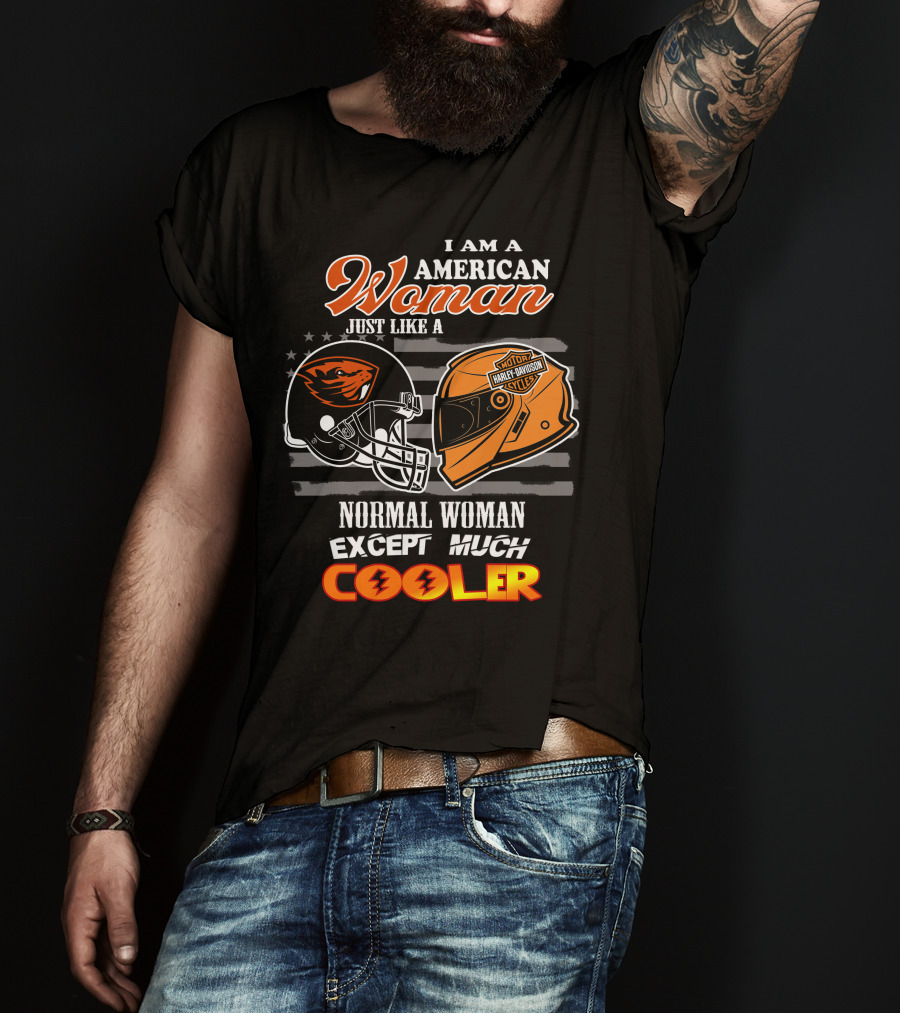 I Am An American Woman Just Like A Harley Davidson Oregon State Beavers Football Helmet Except Much Cooler T-Shirt