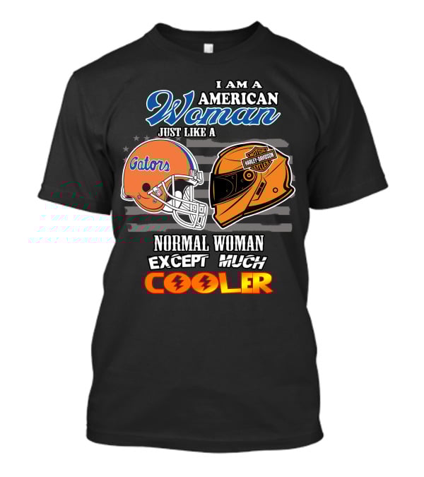 I Am A Gators Harley Davidson American Woman Just Like A Normal Woman Except Much Cooler T-Shirt