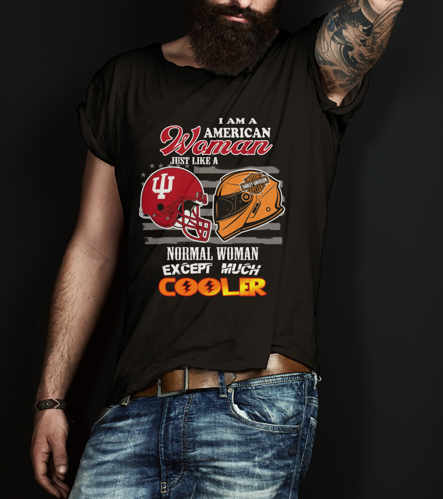 I Am An American Woman Just Like A Normal Woman Except Much Cooler Indiana University Harley Davidson Helmet T-Shirt