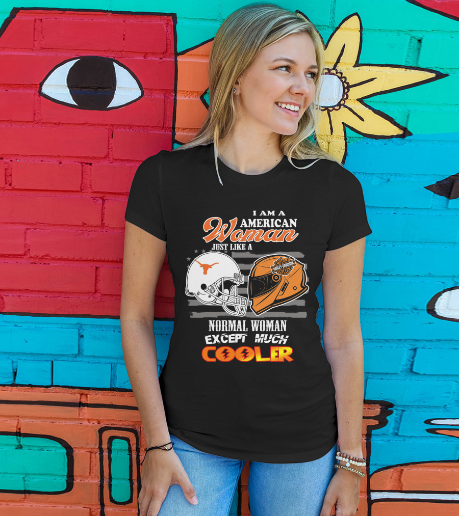 I Am An American Woman Just Like A Normal Woman Except Much Cooler Longhorns Harley Davidson T-Shirt