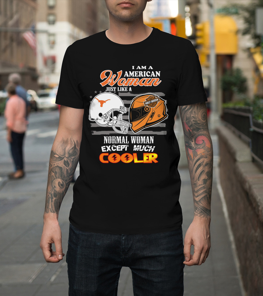 I Am An American Woman Just Like A Normal Woman Except Much Cooler Longhorns Harley Davidson T-Shirt