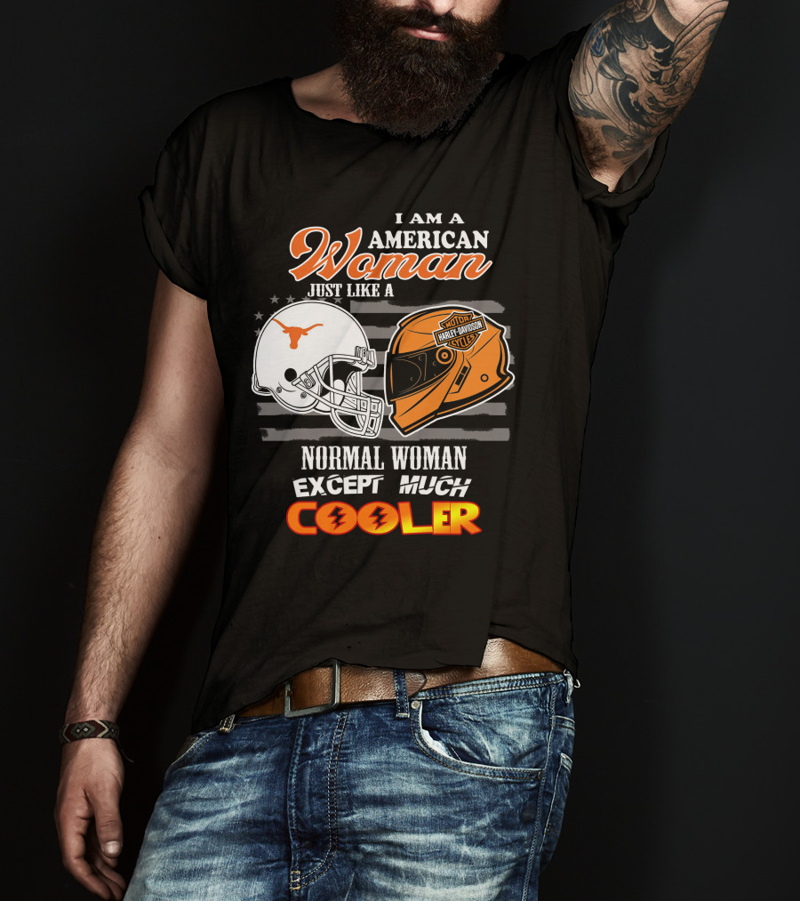 I Am An American Woman Just Like A Normal Woman Except Much Cooler Longhorns Harley Davidson T-Shirt
