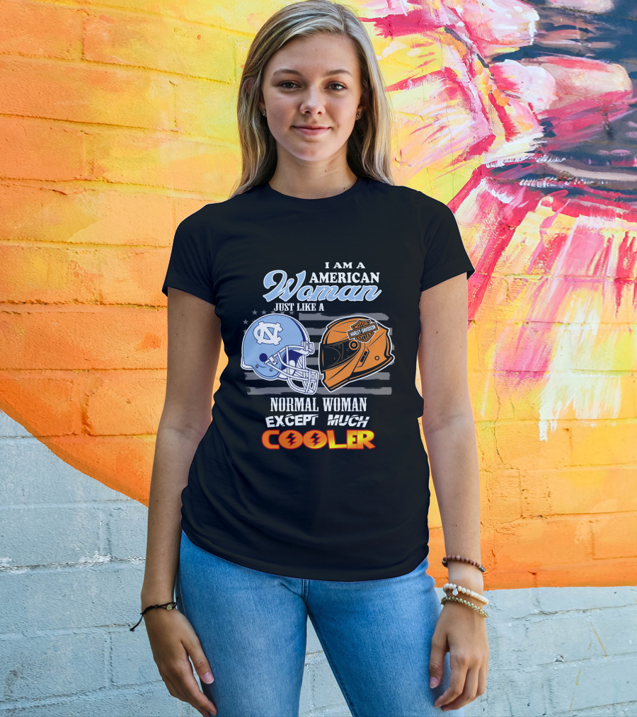 I Am An American Woman Just Like A Tar Heels Harley Davidson Normal Woman Except Much Cooler T-Shirt