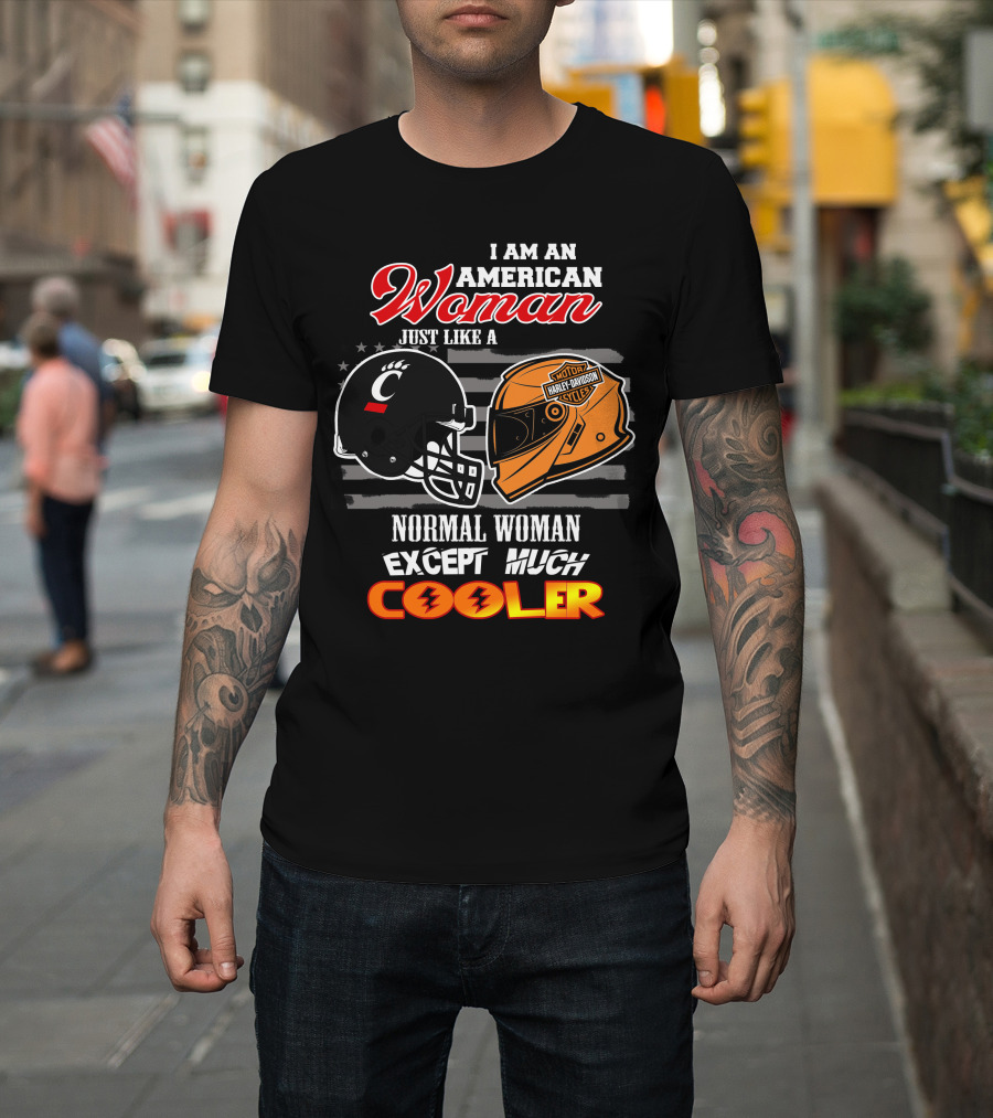 I Am An American Woman Just Like A Bearcats Harley Davidson Except Much Cooler T-Shirt