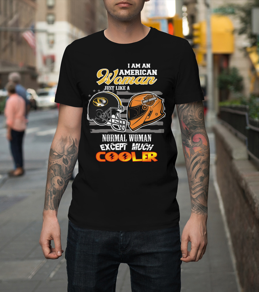 I Am An American Woman Just Like A Missouri Tigers Harley Davidson Motorcycle Normal Woman Except Much Cooler T-Shirt
