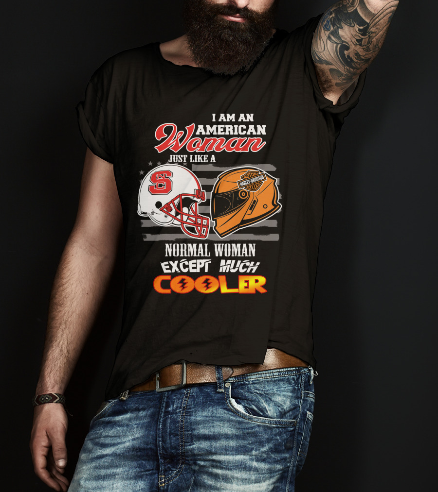 I Am An American Woman Nc State Helmet Harley Davidson Motorcycle Except Much Cooler T-Shirt