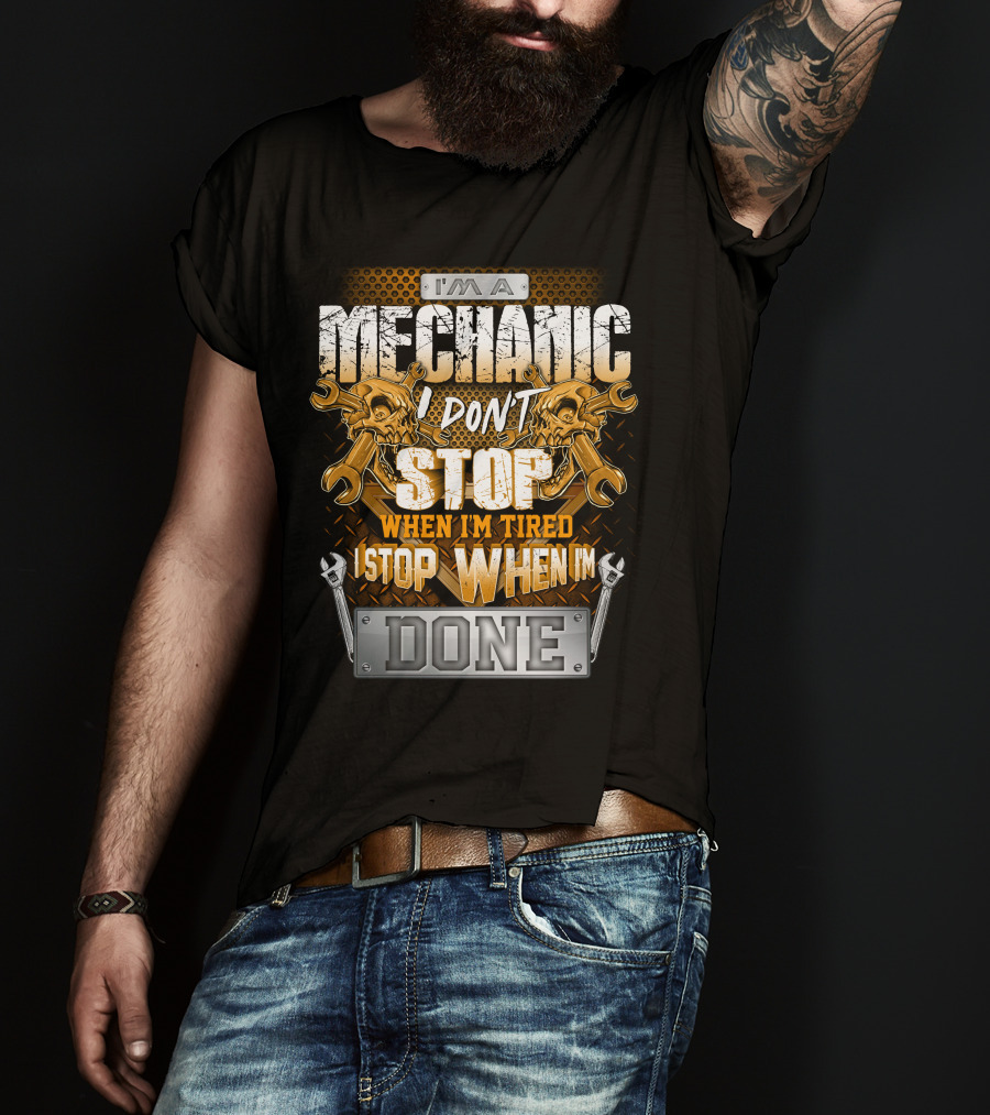 I'm A Mechanic I Don't Stop When I'm Tired I Stop When I'm Done Skulls And Wrenches T-Shirt