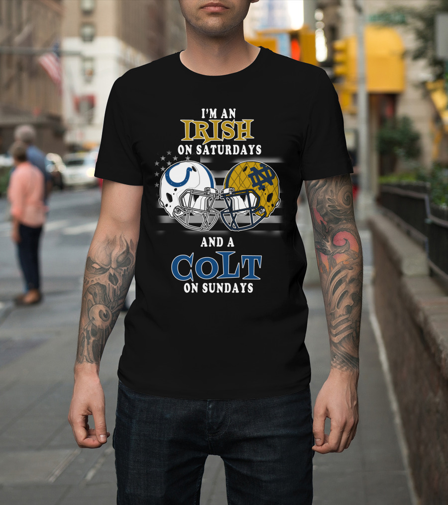 I'm An Irish On Saturdays And A Colt On Sundays T-Shirt