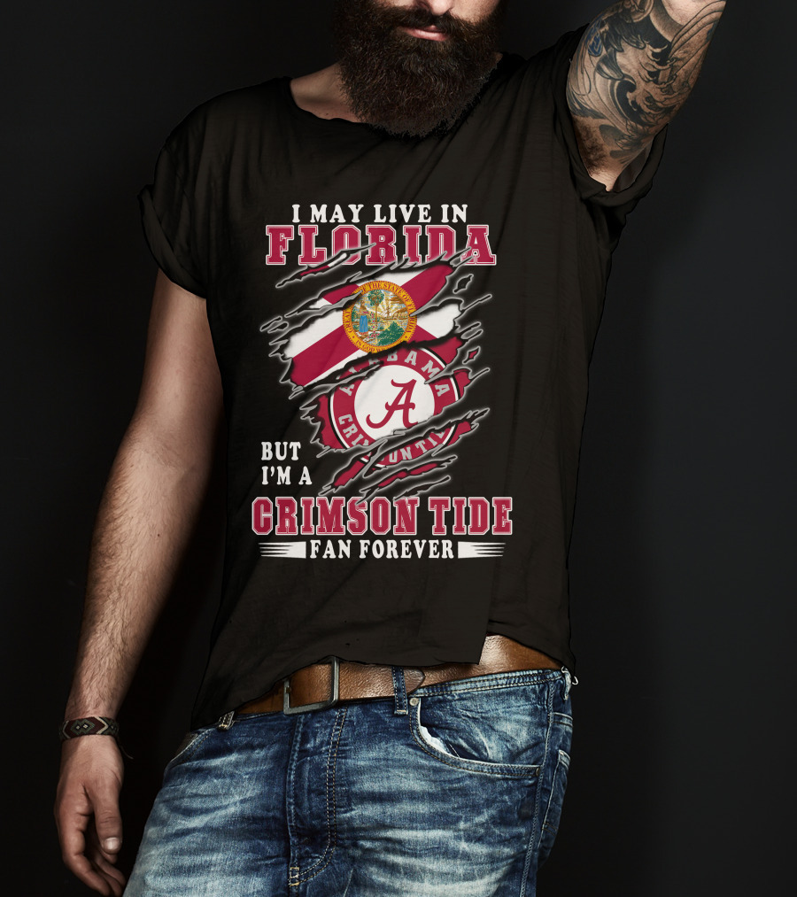 I May Live In Florida Crimson Tide Alabama Fan Forever T-Shirt