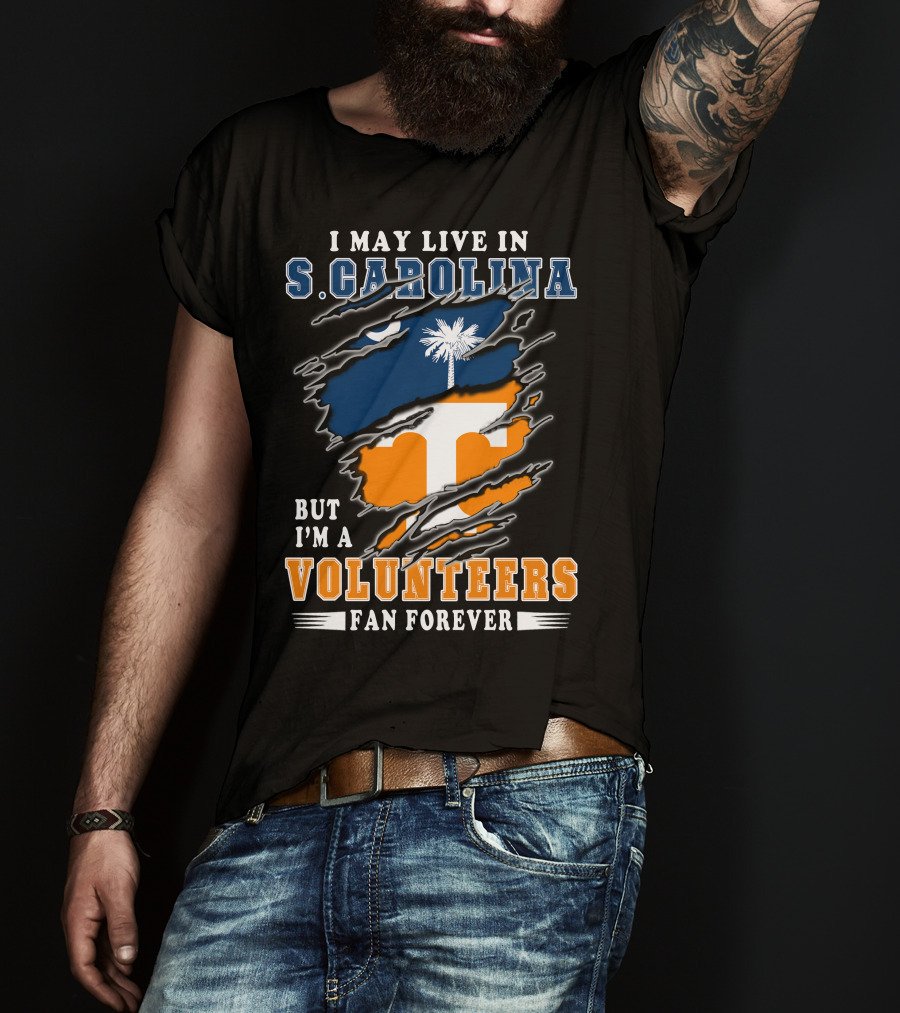 I May Live In S. Carolina But I'm A Volunteers Fan Forever T-Shirt