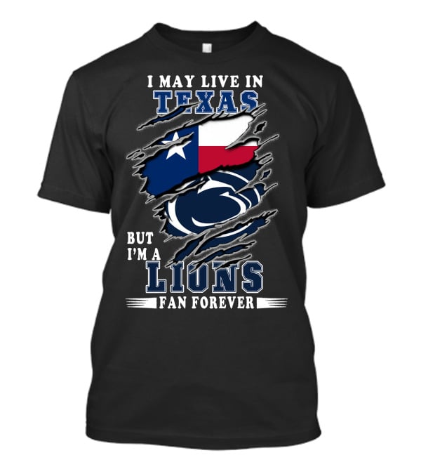 I May Live In Texas But I'm A Lions Fan Forever Penn-Texas T-Shirt
