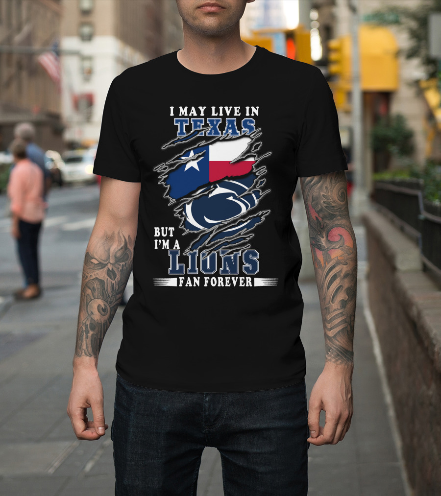 I May Live In Texas But I'm A Lions Fan Forever Penn-Texas T-Shirt