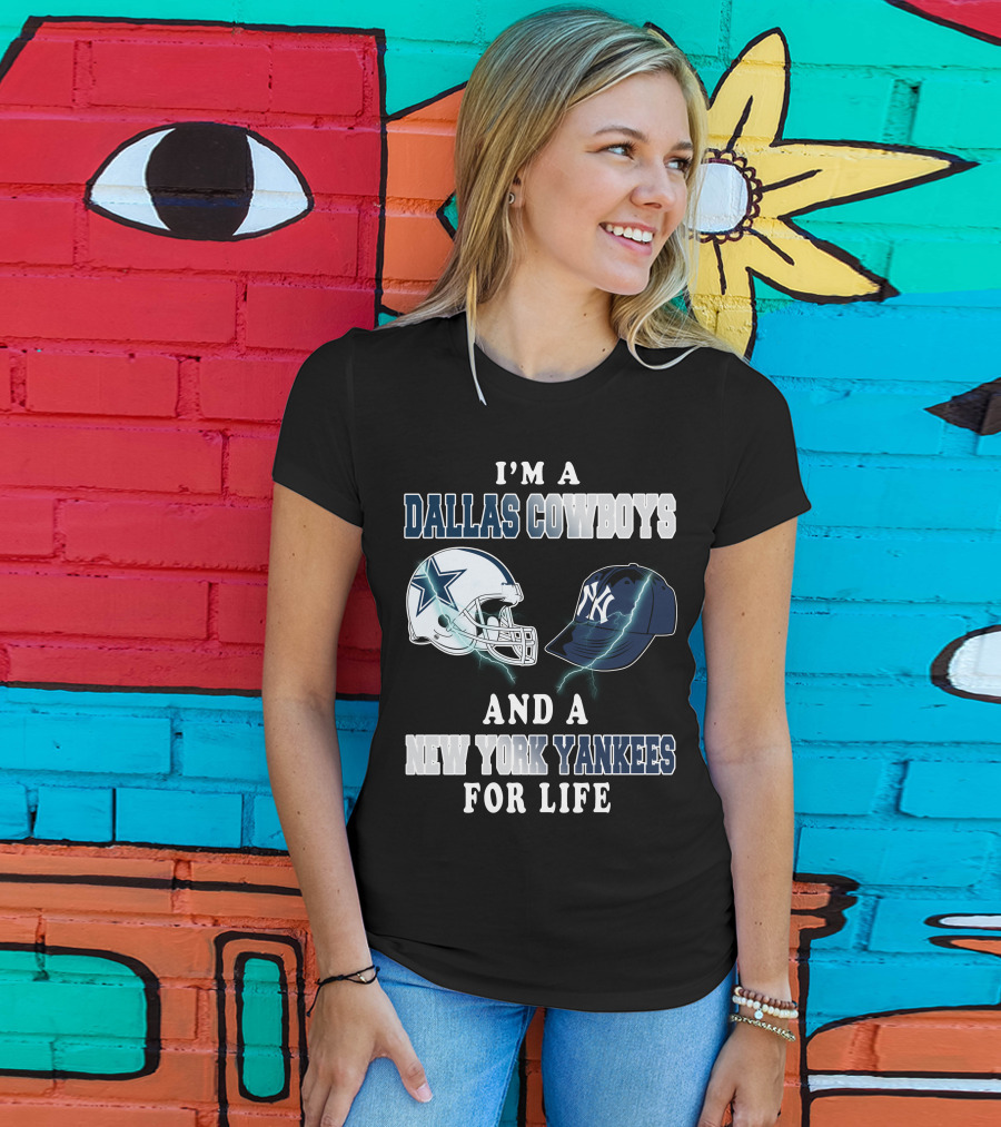 I'm A Dallas Cowboys And A New York Yankees For Life T-Shirt