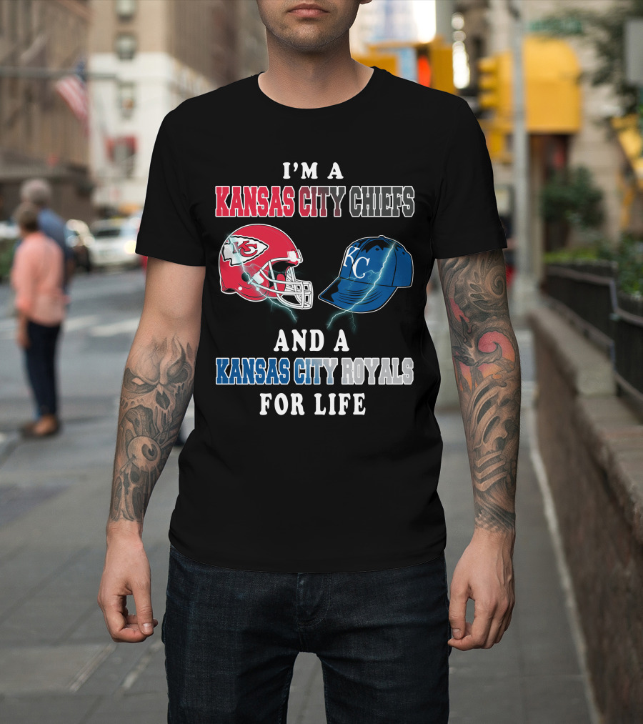 I'm A Kansas City Chiefs And A Kansas City Royals For Life T-Shirt