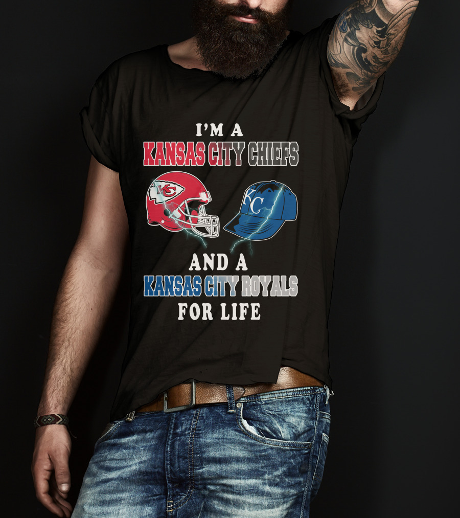 I'm A Kansas City Chiefs And A Kansas City Royals For Life T-Shirt