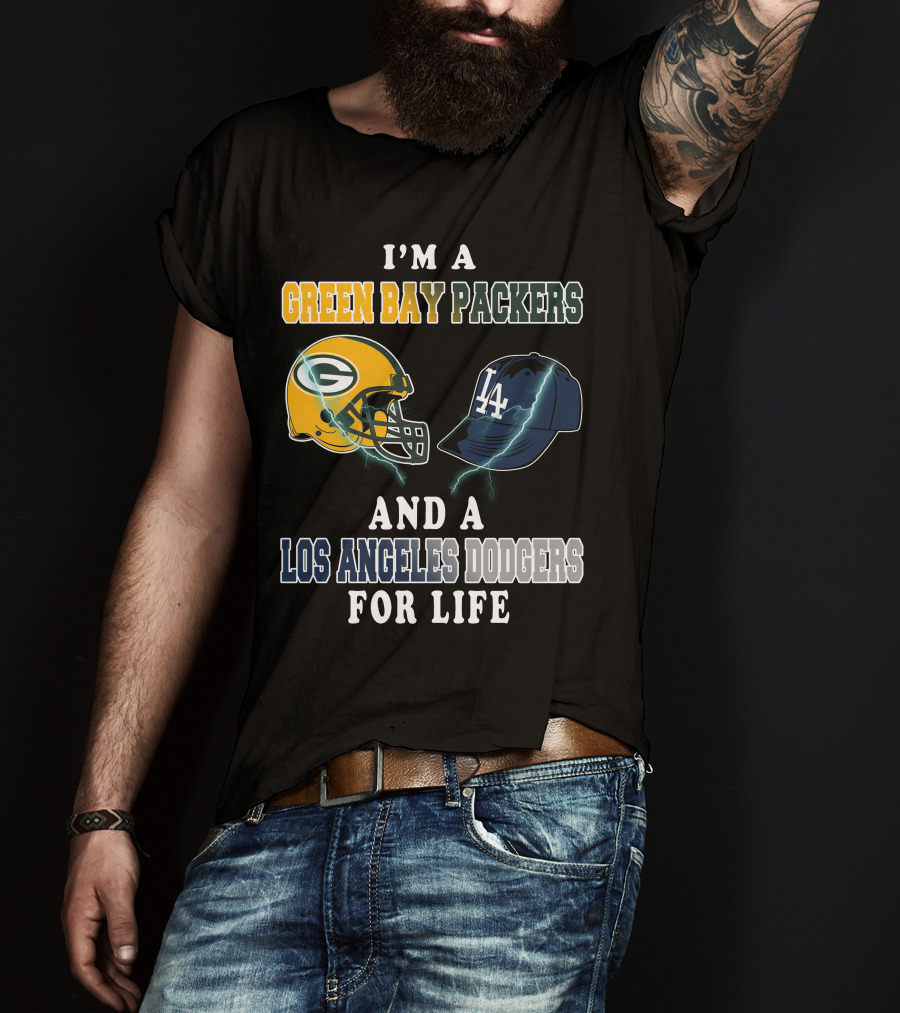 I'm A Green Bay Packers And A Los Angeles Dodgers For Life T-Shirt