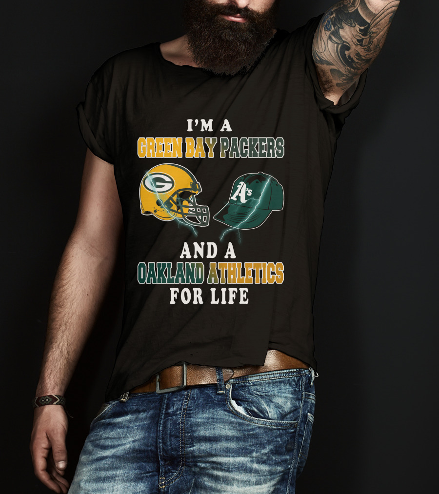 I'm A Green Bay Packers And Oakland Athletics For Life T-Shirt