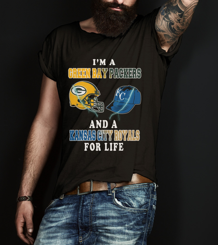 I'm A Green Bay Packers And A Kansas City Royals For Life T-Shirt