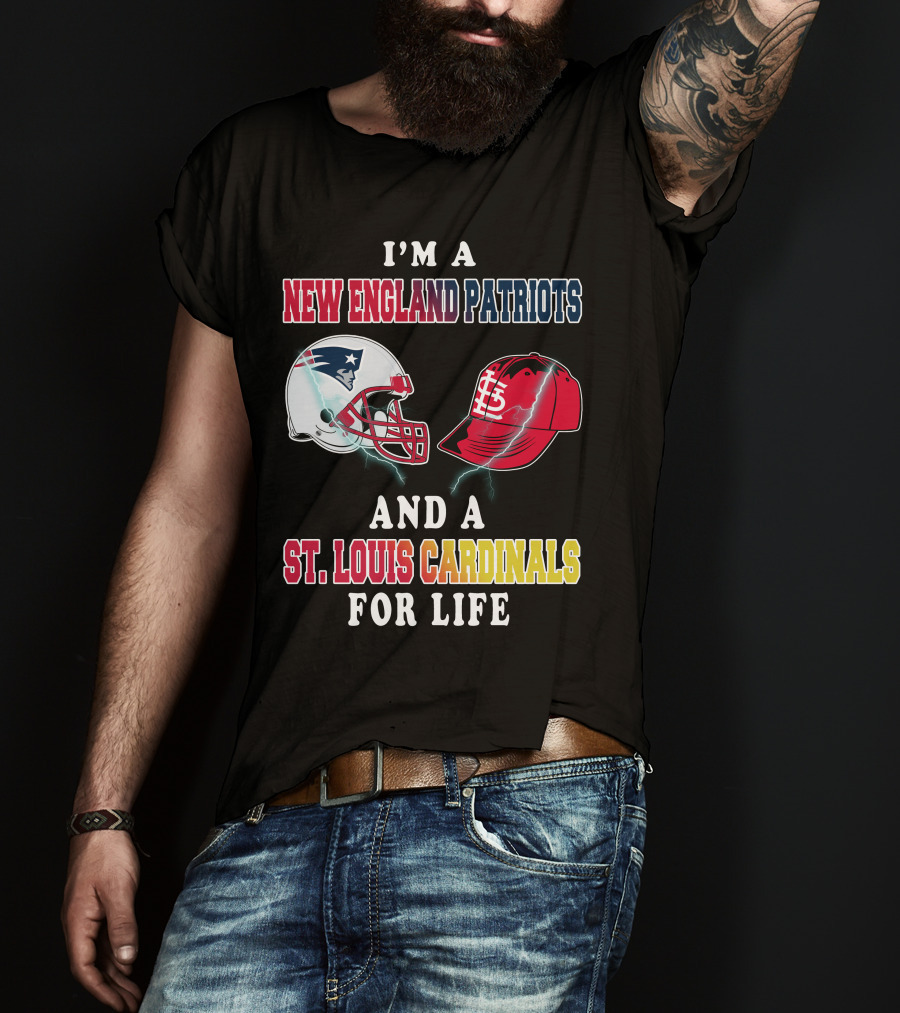 I'm A New England Patriots And A St. Louis Cardinals For Life T-Shirt