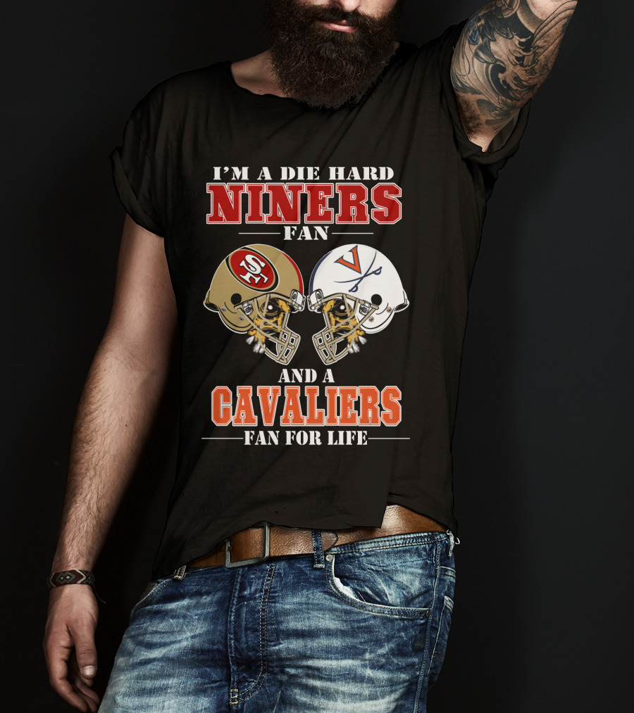 I'm A Die Hard Niners Fan And A Cavaliers Fan For Life T-Shirt
