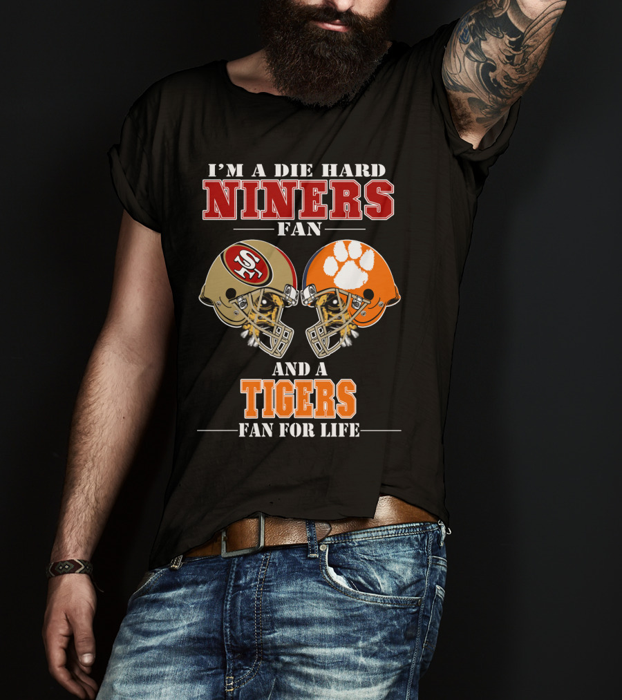 I'm A Die Hard Niners Fan And A Tigers Fan For Life T-Shirt