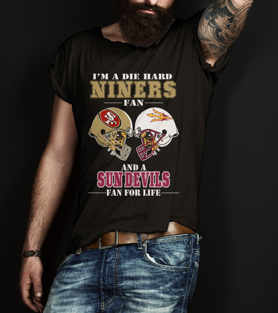 I'm A Die Hard Niners Fan And A Sun Devils Fan For Life T-Shirt