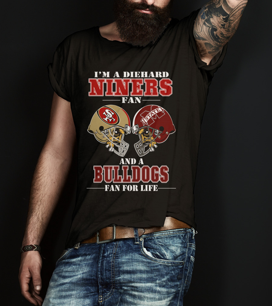 I'm A Diehard Niners Fan And A Bulldogs Fan For Life T-Shirt