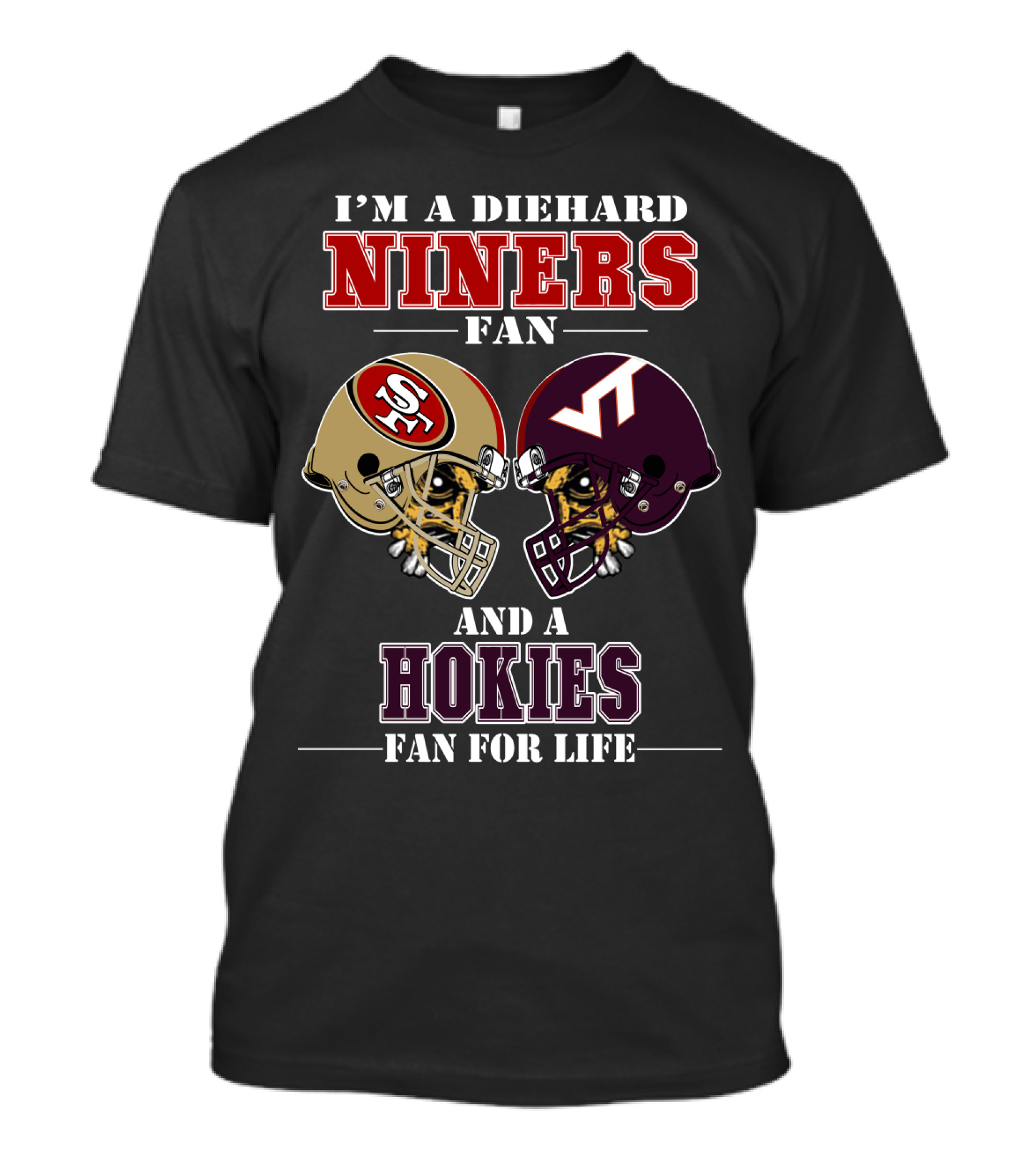 I'm A Diehard Niners Fan And A Hokies Fan For Life T-Shirt