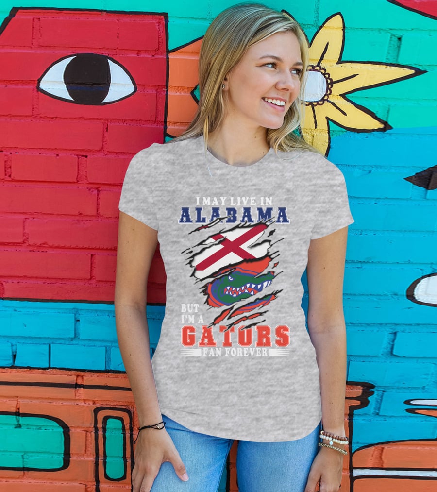 I May Live In Alabama But I'm A Gators Fan Forever T-Shirt