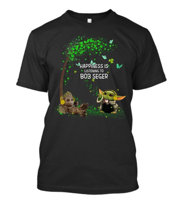 Happiness Is Listening To Bob Seger Groot Baby Yoda T-Shirt