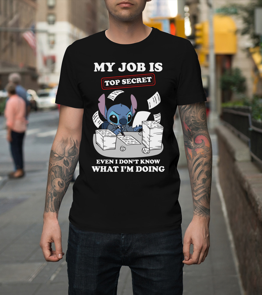My Job Is Top Secret Even I Don't Know What I'm Doing Stitch T-Shirt
