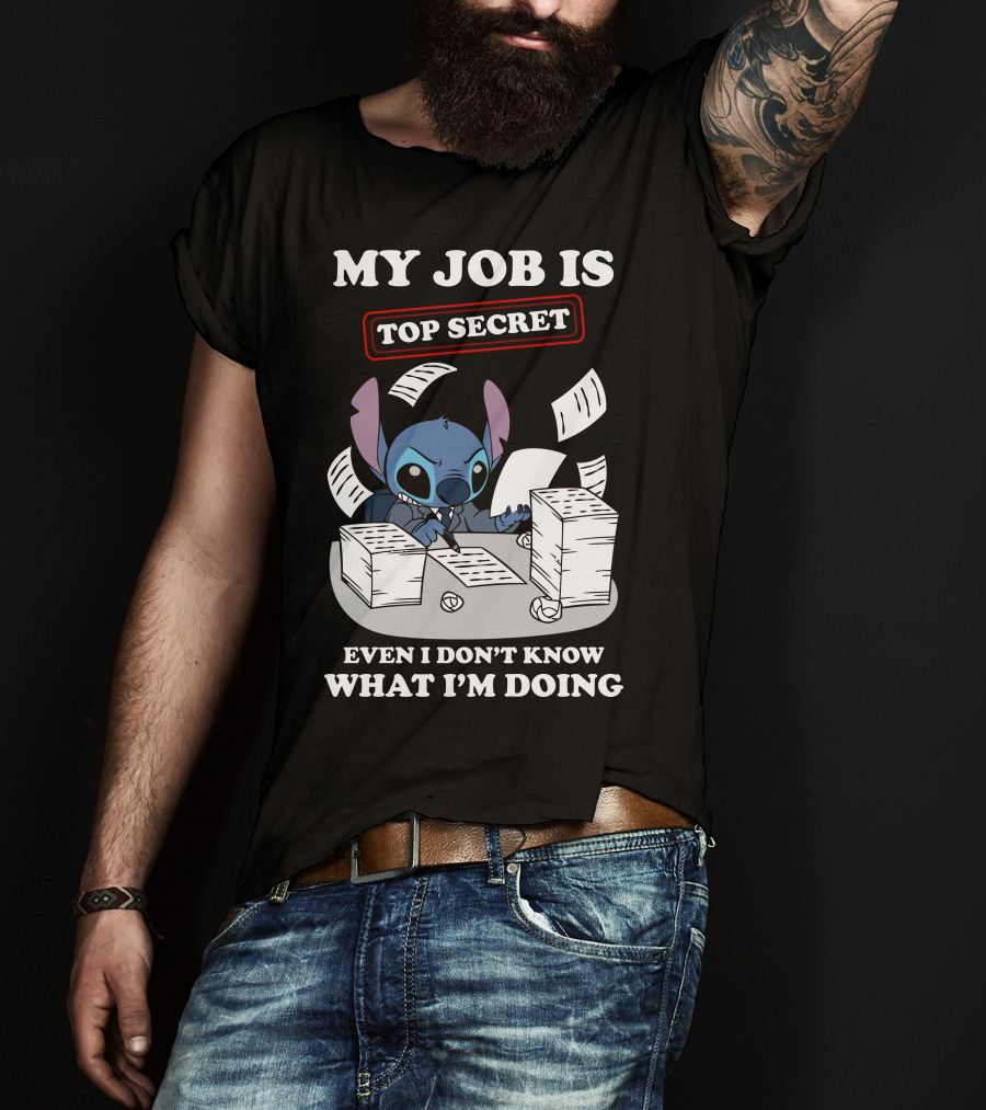 My Job Is Top Secret Even I Don't Know What I'm Doing Stitch T-Shirt