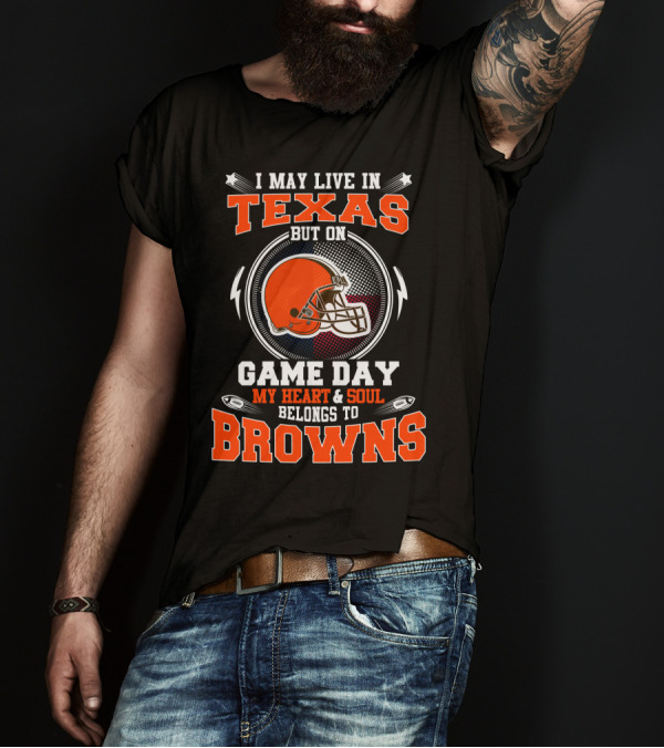 I May Live In Texas But On Game Day My Heart And Soul Belongs To Browns Football Helmet T-Shirt
