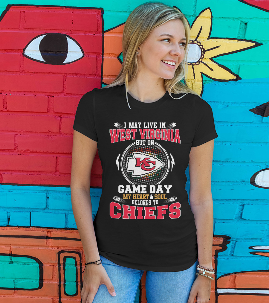 I May Live In West Virginia But On Game Day My Heart & Soul Belongs To Chiefs T-Shirt