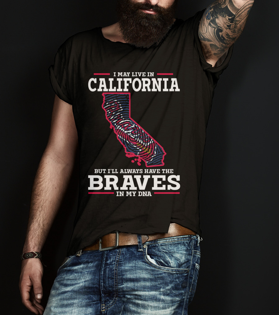 I May Live In California But I'll Always Have The Braves In My DNA T-Shirt