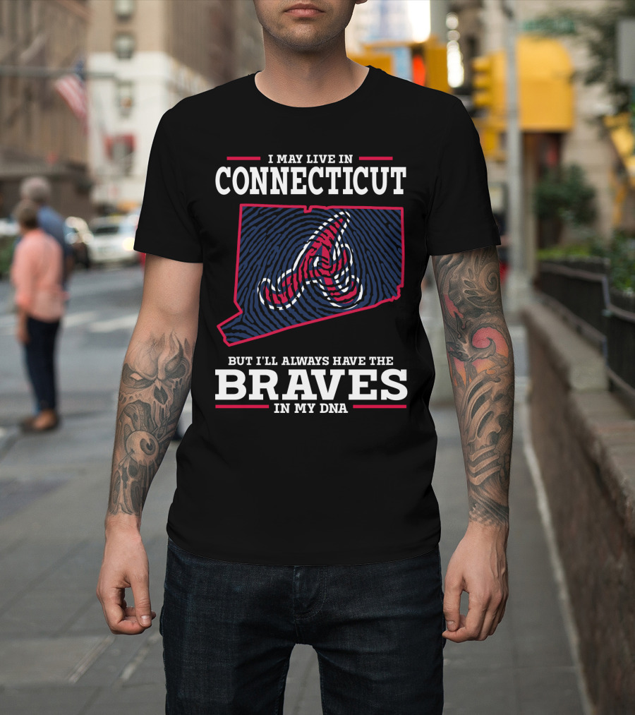 I May Live In Connecticut But I'll Always Have The Braves In My DNA T-Shirt