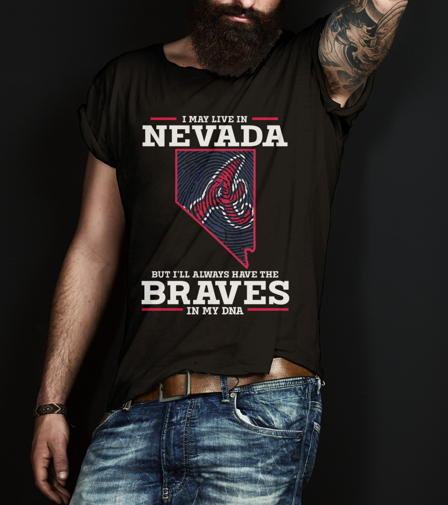 I May Live In Nevada But I'll Always Have The Braves In My DNA T-Shirt