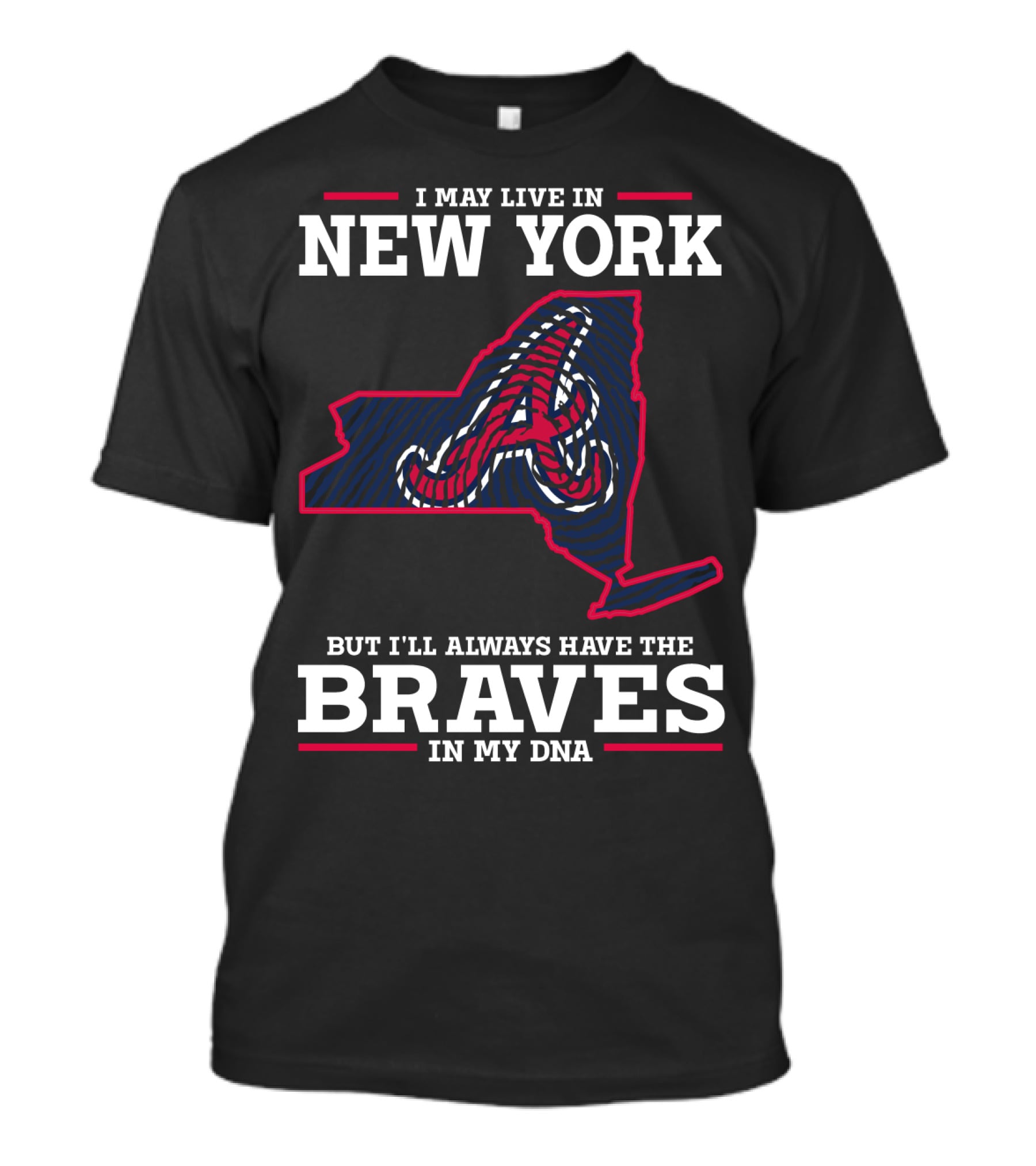 I May Live IN New York But I'll Always Have The Braves IN My Dna T-Shirt