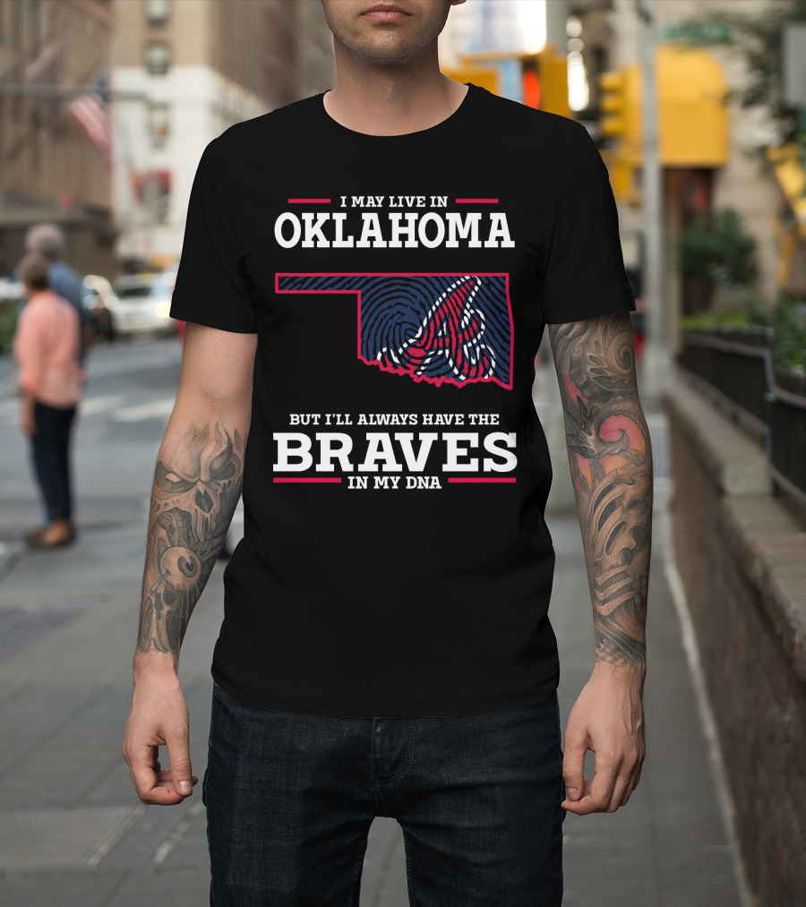 I May Live In Oklahoma But I'll Always Have The Braves In My Dna With Oklahoma State Outline And Braves T-Shirt
