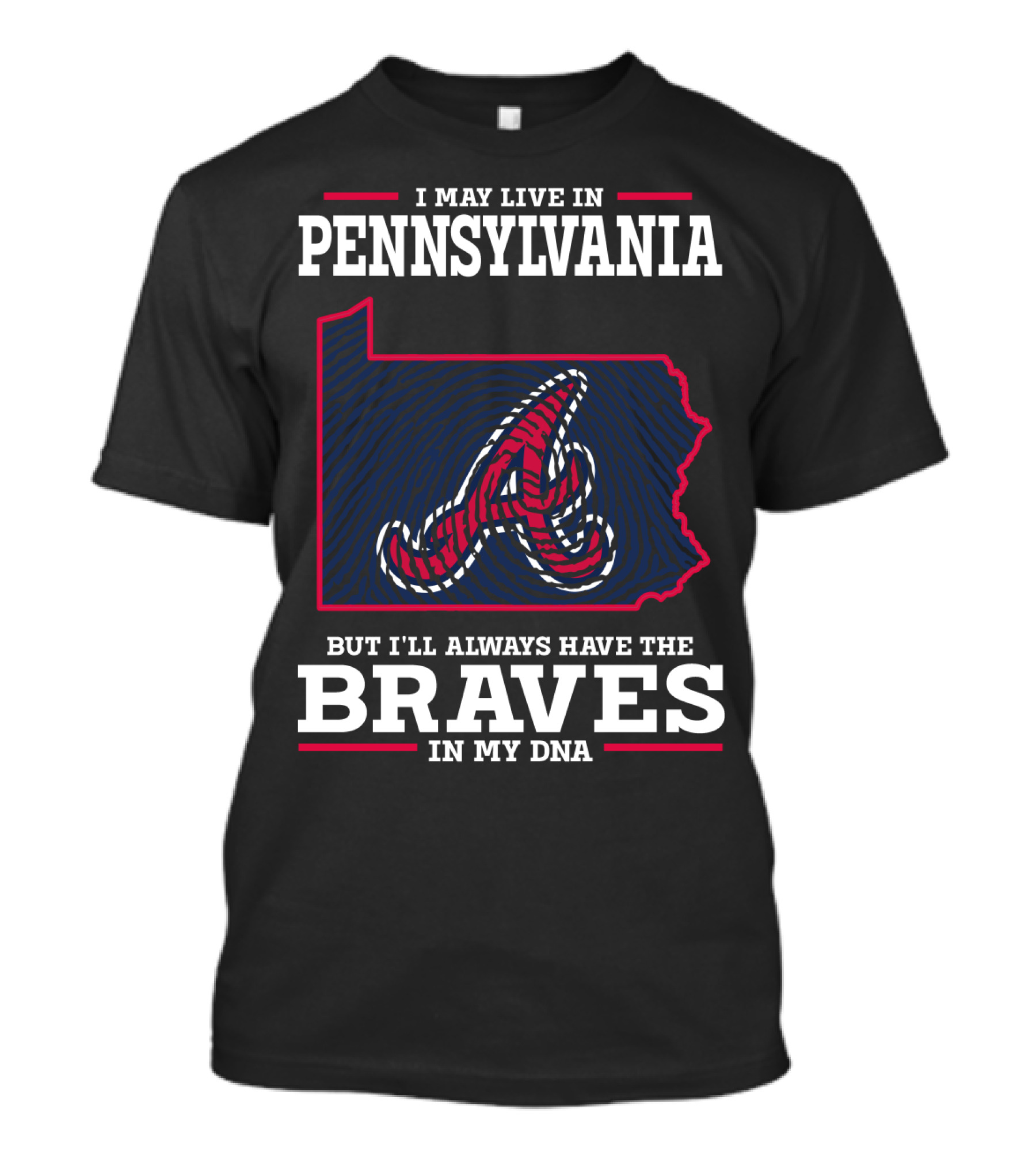 I May Live In Pennsylvania But I'll Always Have The Braves In My DNA T-Shirt