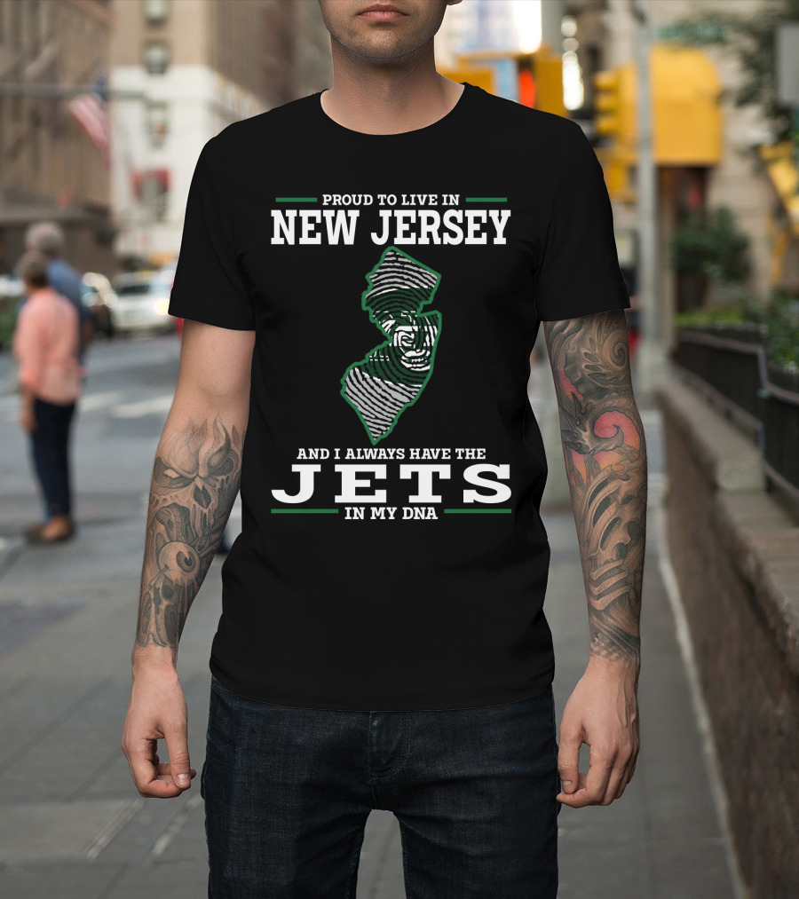 Proud To Live In New Jersey And I Always Have The Jets In My DNA T-Shirt