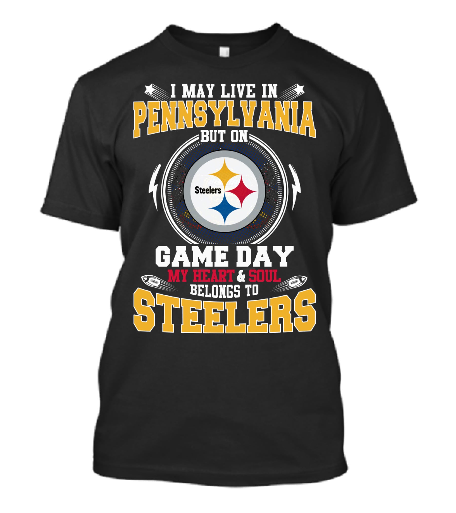 I May Live IN Pennsylvania But On Game Day My Heart And Soul Belongs To Steelers T-Shirt